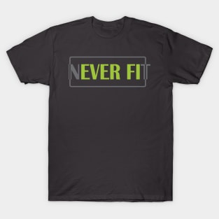 NEVER FIT DESIGN BY TEEZTOTALLER T-Shirt